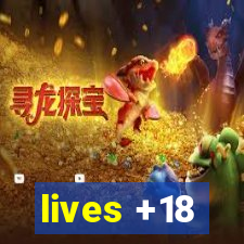 lives +18